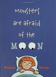 MONSTERS ARE AFRAID OF THE MOON