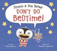 PENGUIN & TINY SHRIMP DON’T DO BEDTIME!