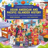 A CHILD'S INTRODUCTION TO ASIAN AMERICAN AND PACIFIC ISLANDER HISTORY