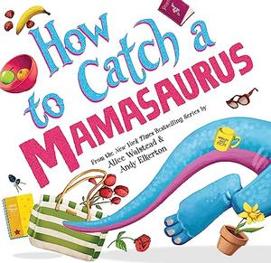 HOW TO CATCH A MAMASAURUS