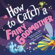 HOW TO CATCH A FAIRY GODMOTHER