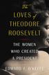 THE LOVES OF THEODORE ROOSEVELT