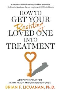 HOW TO GET YOUR RESISTING LOVED ONE INTO TREATMENT